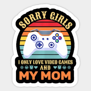 Sorry Girls I Only Love Video Games And My Mom Gamer Sticker